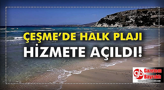 İzmir Çeşme'de halk plajı açıldı: Pırlanta koyu vatandaşların hizmetinde