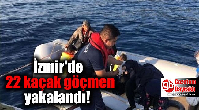 İzmir'de 22 kaçak göçmen yakalandı