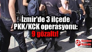İzmir'de 3 ilçede PKK/KCK operasyonu: 9 gözaltı