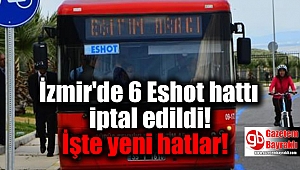 İzmir'de 6 Eshot hattı iptal edildi işte yeni hatlar