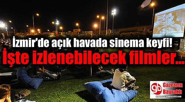 İzmir'de açık havada sinema keyfi: İşte izlenebilecek filmler