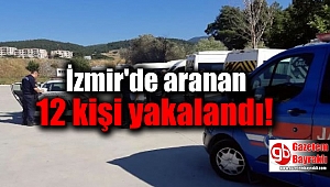 İzmir'de aranan 12 kişi yakalandı