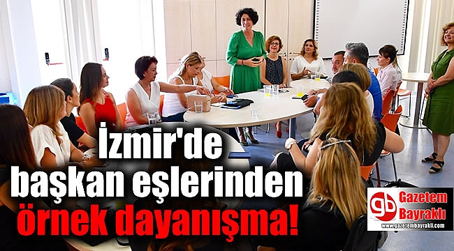 İzmir'de başkan eşlerinden örnek dayanışma