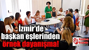 İzmir'de başkan eşlerinden örnek dayanışma