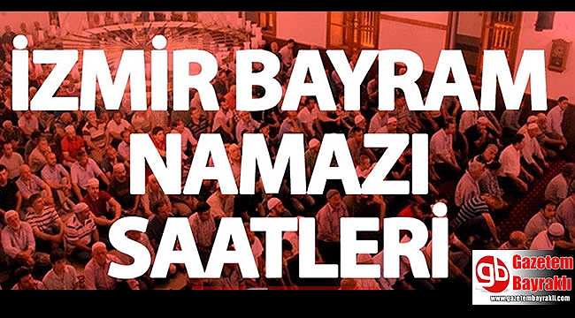 izmir de bayram namazi saat kacta ilce ilce namaz saatleri genel www egeningazetesi com