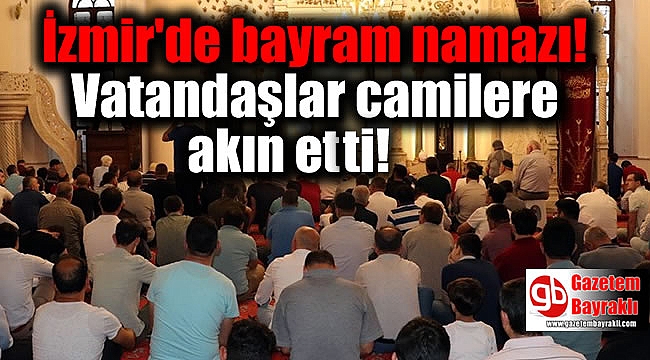 İzmir'de bayram namazı: Vatandaşlar camilere akın etti