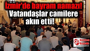 İzmir'de bayram namazı: Vatandaşlar camilere akın etti