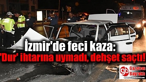 İzmir'de 'Dur' ihtarına uymadı, dehşet saçtı: 2 yaralı