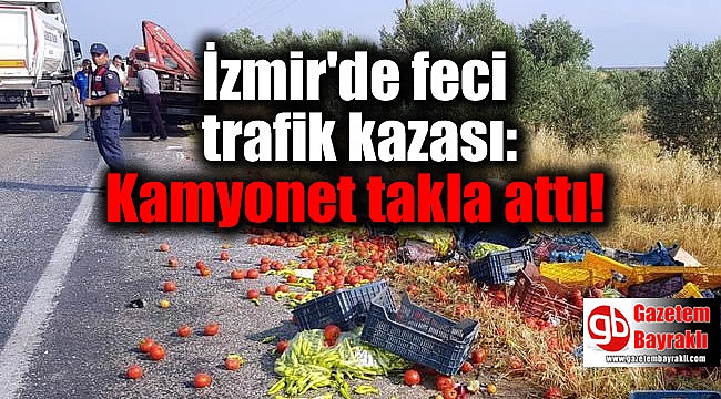 İzmir'de feci trafik kazası: Kamyonet takla attı