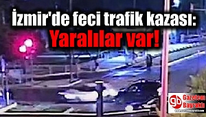 İzmir'de feci trafik kazası: Yaralılar var