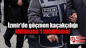 İzmir'de göçmen kaçakçılığı iddiasına 1 tutuklama