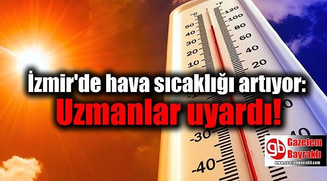 İzmir'de hava sıcaklığı artıyor: Uzmanlar uyardı