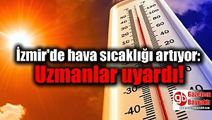 İzmir'de hava sıcaklığı artıyor: Uzmanlar uyardı