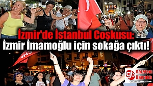 İzmir'de İstanbul Coşkusu: İzmir İmamoğlu için sokağa çıktı