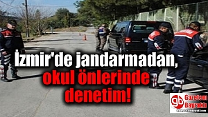 İzmir'de jandarmadan, okul önlerinde denetim