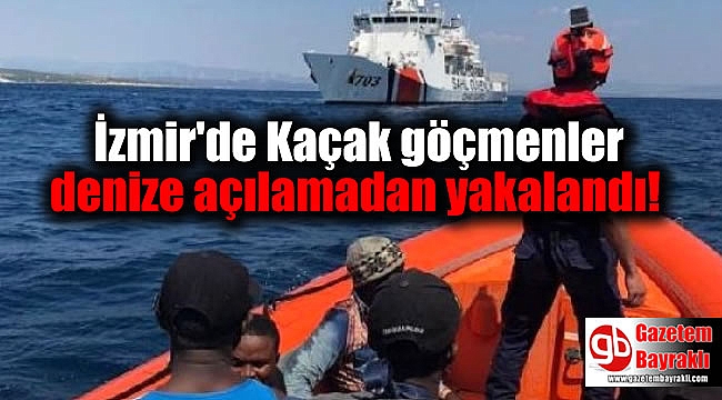 İzmir'de Kaçak göçmenler denize açılamadan yakalandı