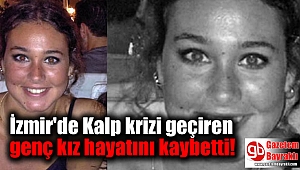 İzmir'de Kalp krizi geçiren genç kız hayatını kaybetti