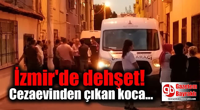 İzmir'de kan donduran olay: Eski eşini ve baldızını öldürdü