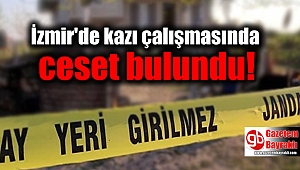 İzmir'de kazı çalışmasında ceset bulundu