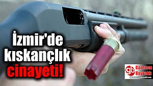 İzmir'de kıskançlık cinayeti