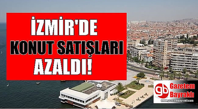 İzmir'de konut satışları düştü