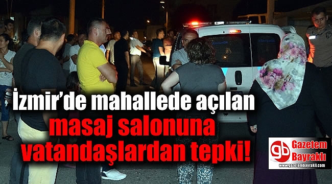 İzmir’de mahallede açılan masaj salonuna vatandaşlardan tepki