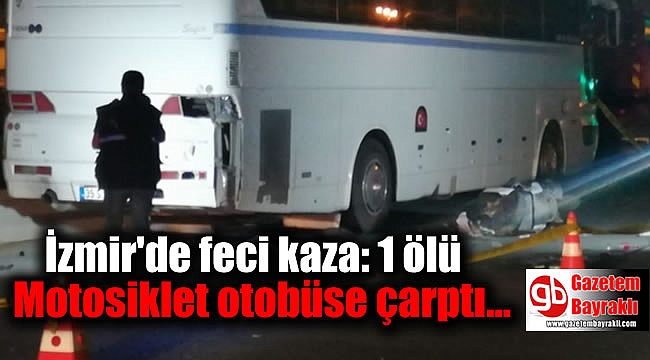 İzmir'de Motosiklet otobüse çarptı: 1 ölü