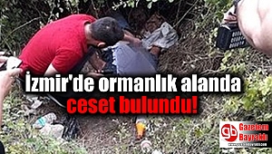 İzmir'de ormanlık alanda ceset bulundu