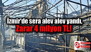 İzmir'de sera alev alev yandı, zarar 4 milyon TL