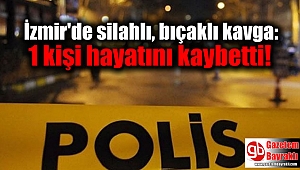 İzmir'de silahlı, bıçaklı kavga: 1 kişi hayatını kaybetti