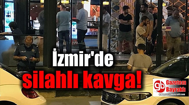 İzmir'de silahlı kavga