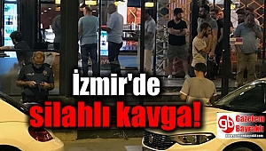 İzmir'de silahlı kavga