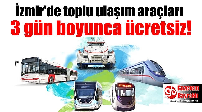 İzmir'de toplu ulaşım araçları 3 gün boyunca ücretsiz