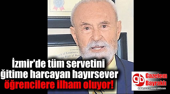 İzmir'de tüm servetini eğitime harcayan hayırsever öğrencilere ilham oluyor