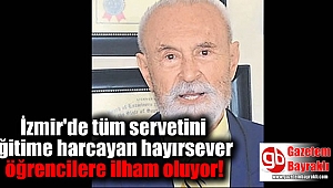 İzmir'de tüm servetini eğitime harcayan hayırsever öğrencilere ilham oluyor