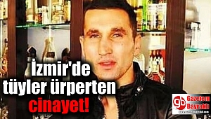 İzmir'de tüyler ürperten cinayet