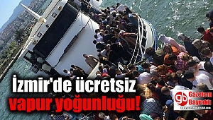 İzmir'de ücretsiz vapur yoğunluğu