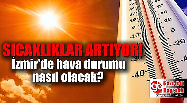 İzmir'e bunaltıcı sıcaklar geliyor