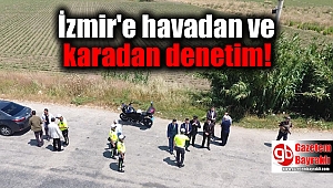 İzmir'e havadan ve karadan denetim