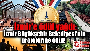 İzmir'e ödül yağdı: İzmir Büyükşehir Belediyesi'nin projelerine ödül