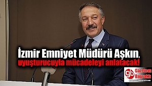 İzmir Emniyet Müdürü Aşkın, uyuşturucuyla mücadeleyi anlatacak