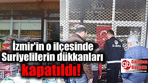 İzmir'in o ilçesinde Suriyelilerin Ruhsatsız, vergisiz ve kayıtsız iş yerleri kapatıldı