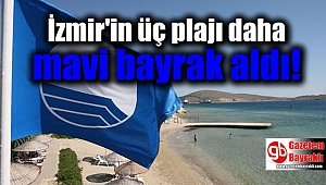 İzmir'in üç plajı daha mavi bayrak aldı