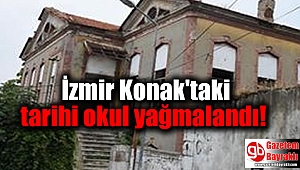 İzmir Konak'taki tarihi okul yağmalandı