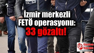 İzmir merkezli FETÖ operasyonu: 33 gözaltı