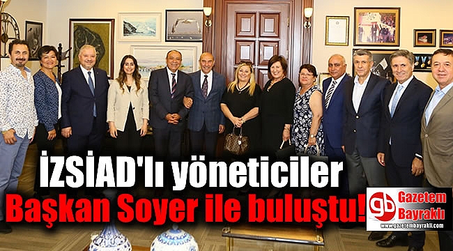 İZSİAD'lı yöneticiler Başkan Soyer ile buluştu