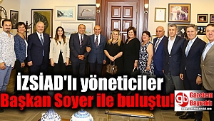 İZSİAD'lı yöneticiler Başkan Soyer ile buluştu