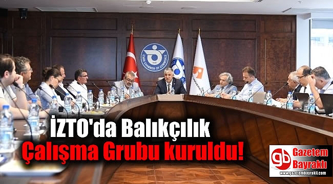 İZTO'da Balıkçılık Çalışma Grubu kuruldu