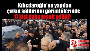 Kılıçdaroğlu'na yapılan çirkin saldırının görüntülerinde 17 kişi daha tespit edildi