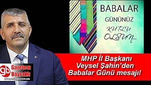 MHP İzmir İl Başkanı Veysel Şahin'den Babalar Günü mesajı